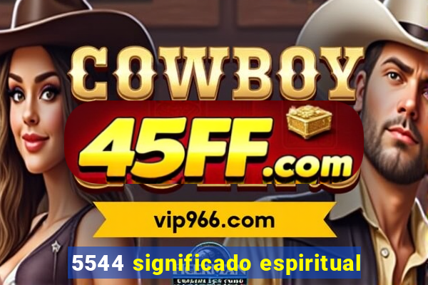 5544 significado espiritual